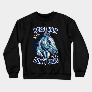 Horse hair don't care Crewneck Sweatshirt